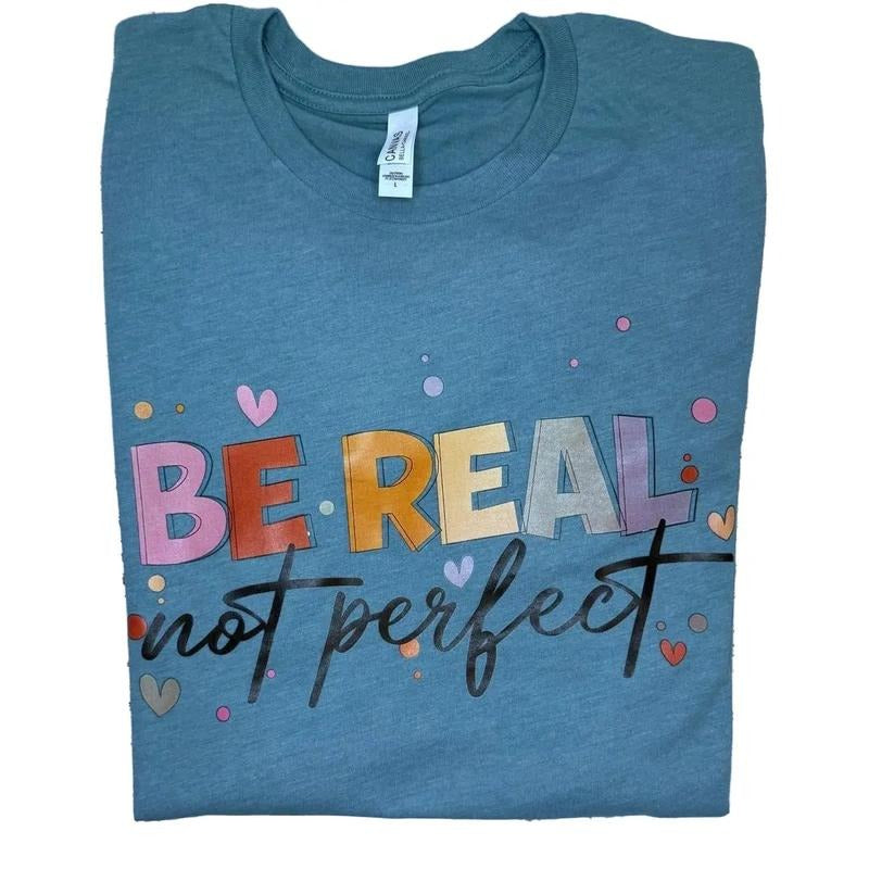 Be real not perfect t-shirt - Womenswear casual unisex T-shirt - funny graphic tees - women's clothing