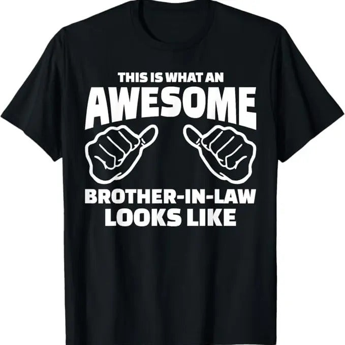 Funny Brother in Law Shirts, Gift For Brother, Brother-In-Law Gift - Awesome Brother-In-Law T-Shirt - Menswear Top Casual Classic