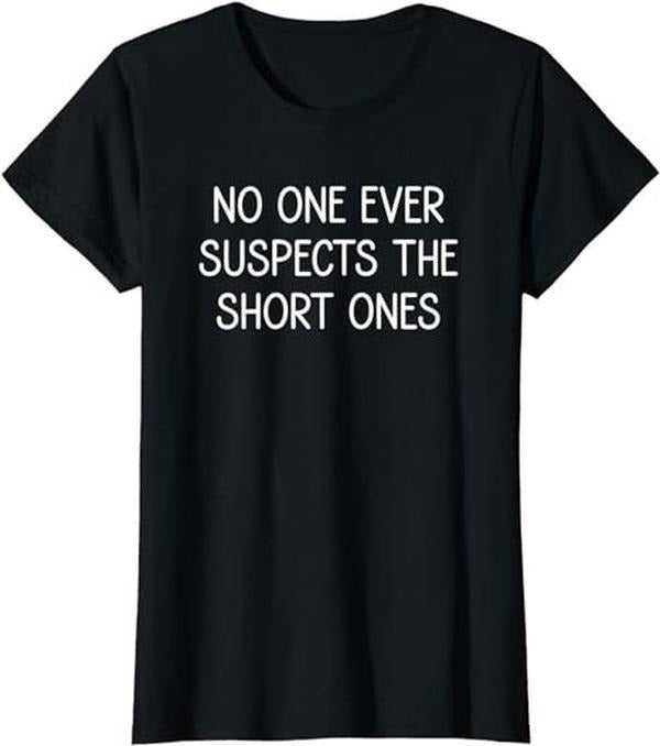 Funny Sarcastic Shirts For Women, No One Ever Suspects The Short Ones, Funny, Jokes, Sarcastic T-Shirt Womenswear Casual Cotton