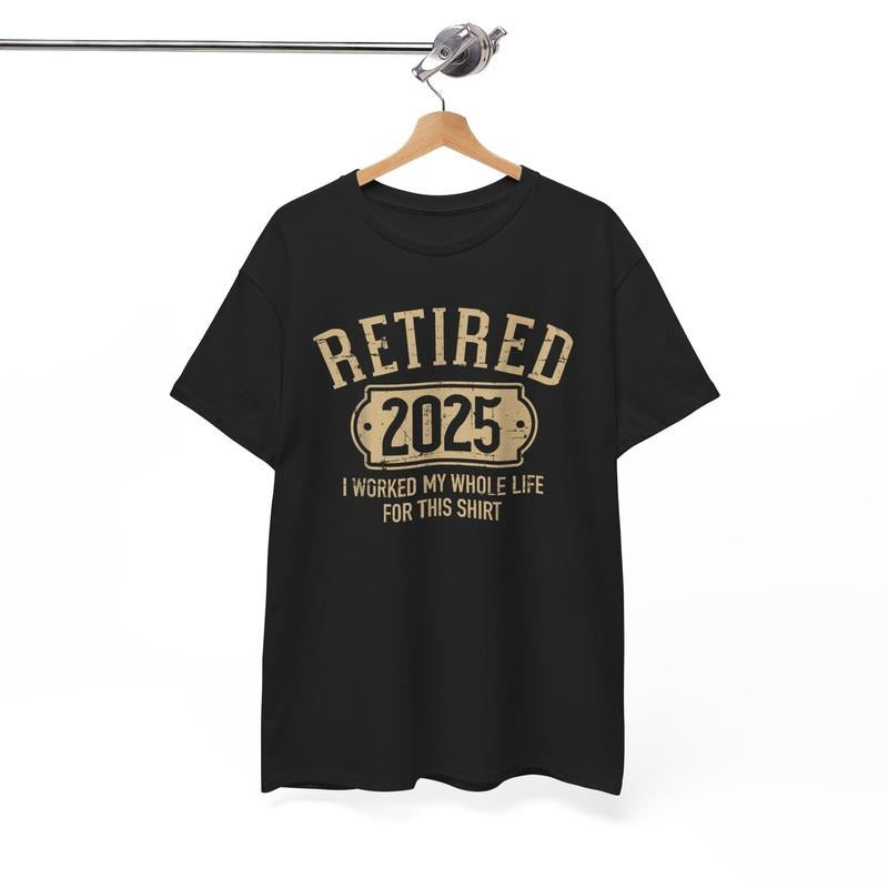 Funny Shirts Retired 2025 Retirement Worked Whole Life for This Casual Cotton Classic Fabric Top with Humorous Design and Crew Neck Style - Streetwear, Stylish