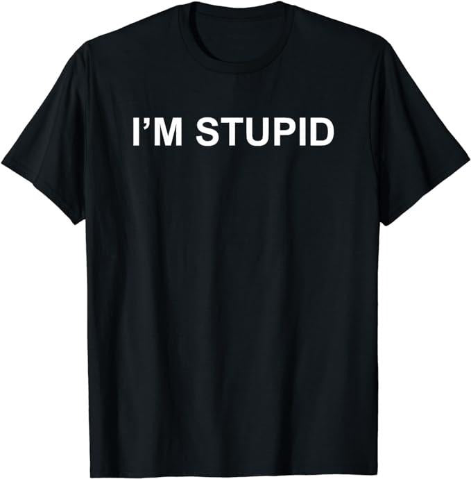 Funny Shirts, I'M STUPID Funny Novelty Couples Gift Men's, Women's T-Shirt Menswear Top Casual Cotton