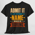 Admit Life Without Name Boring Personalized Name Custom Name (1)
