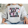 #011 Have the Day You Deserve  -  Print Unisex Crew neck Tee T-shirt Hoodie, Sweatshirt | PureTeeCo.com