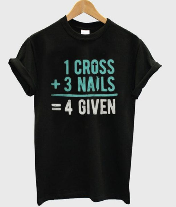 1 Cross 3 Nails 4Given T-Shirt Hoodie, Sweatshirt | PureTeeCo.com