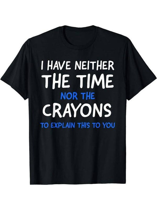 [100% Cotton] Comfy Stretchy Graphic Men's Short Sleeve T-shirt - I Don't Have The Time Or The Crayons