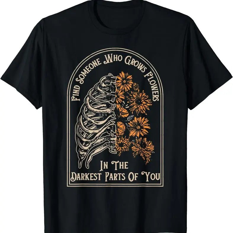 [100% Cotton] Find Someone Who Grows Flowers In The Darkest Parts Of You T-Shirt Black Hoodie, Sweatshirt | PureTeeCo.com