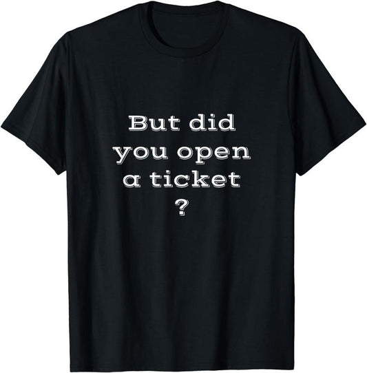 [100% Cotton] Funny IT Support | Did you put in a ticket T-Shirt
