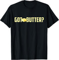 [100% Cotton] Got Butter Shirt - I Love Butter Shirt - Funny Butter Tee Hoodie, Sweatshirt | PureTeeCo.com