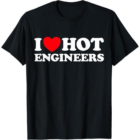 [100% Cotton] I Love Hot Engineers Funny Math Science Construct Invent Job T-Shirt Streetwear Casual Round Neck Shortsleeve