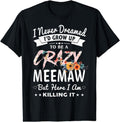 [100% Cotton] I Never Dreamed I'd Be Crazy Meemaw Grandma Gifts Women Breathable casual T-shirt Hoodie, Sweatshirt