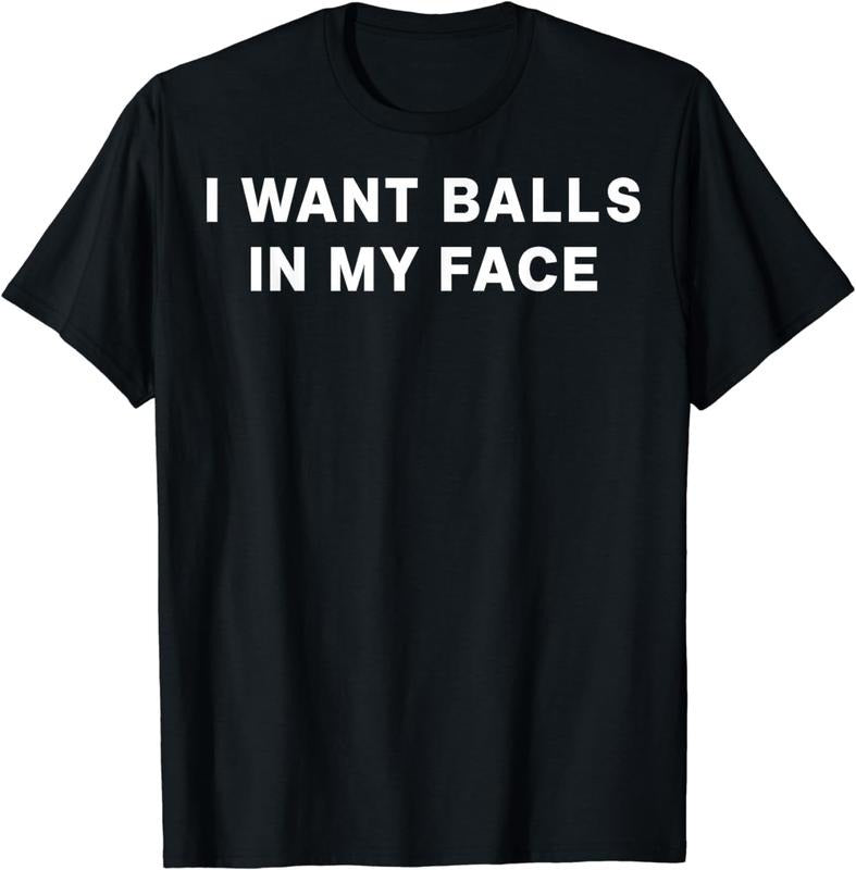 [100% Cotton] I Want Balls In My Face T-Shirt Hoodie, Sweatshirt | PureTeeCo.com