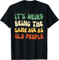 [100% Cotton] It's Weird Being The Same Age As Old People T-Shirt Hoodie, Sweatshirt | PureTeeCo.com