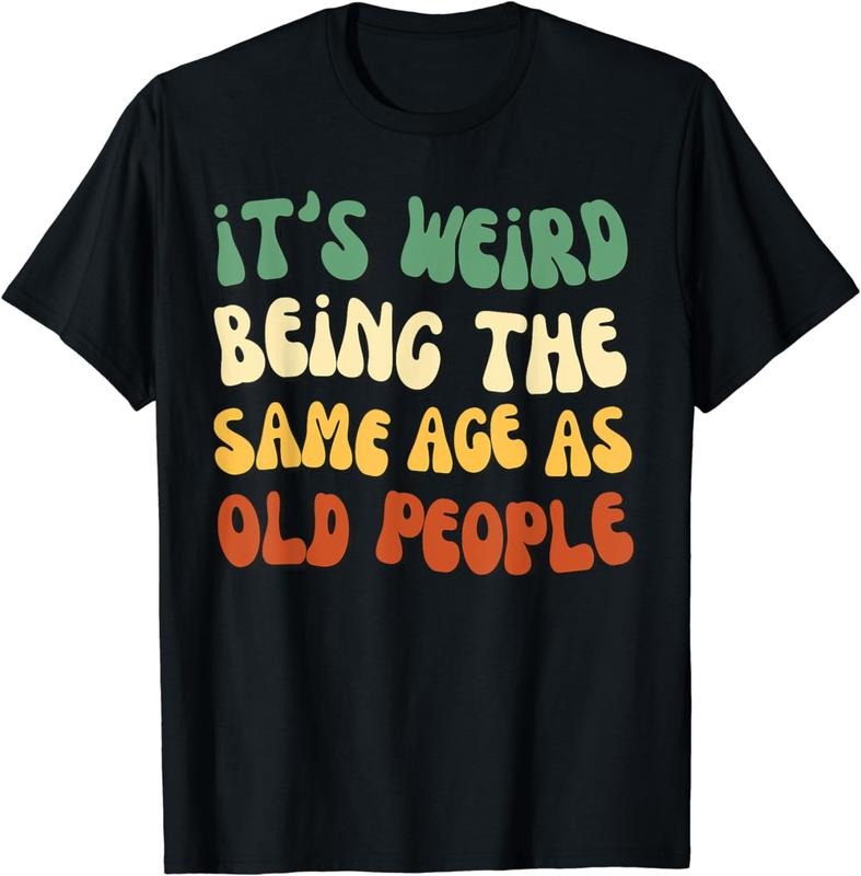 [100% Cotton] It's Weird Being The Same Age As Old People T-Shirt Hoodie, Sweatshirt | PureTeeCo.com
