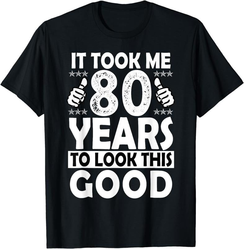 [100% Cotton]80th Birthday Gift Took Me 80 Years Good Funny 80 Year Old T-Shirt Hoodie, Sweatshirt | PureTeeCo.com
