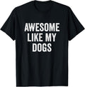 100% Cotton Awesome Like My Dogs - Funny Dog Lover T-Shirt Hoodie, Sweatshirt | PureTeeCo.com