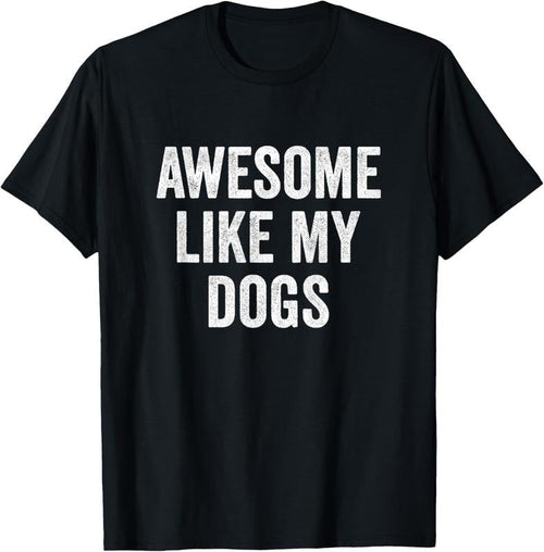 100% Cotton Awesome Like My Dogs - Funny Dog Lover T-Shirt Hoodie, Sweatshirt | PureTeeCo.com