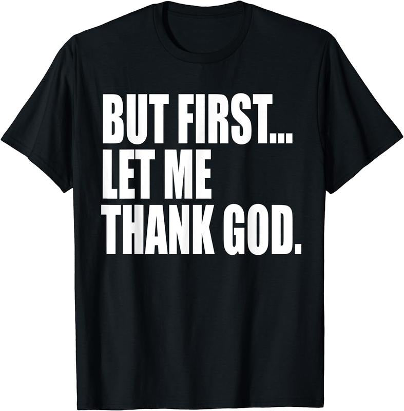 [100% Cotton]But First Let Me Thank God T-Shirt Hoodie, Sweatshirt | PureTeeCo.com