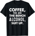 [100% Cotton]Coffee You Are The Bench Alcohol Suit Up Shirts Coffee Lover T-Shirt Hoodie, Sweatshirt | PureTeeCo.com