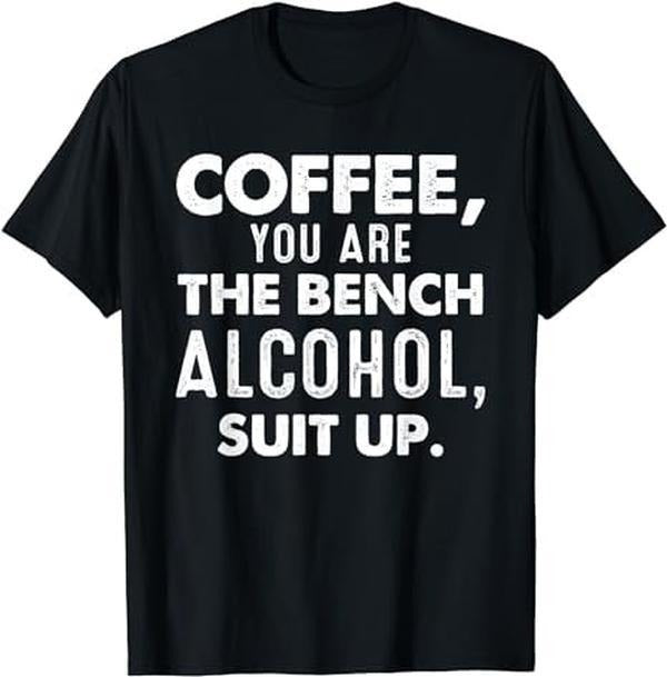 [100% Cotton]Coffee You Are The Bench Alcohol Suit Up Shirts Coffee Lover T-Shirt Hoodie, Sweatshirt | PureTeeCo.com