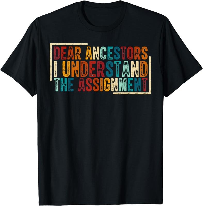 [100% Cotton]Dear Ancestors I Understand The Assignment T-Shirt01 T-Shirts, Hoodie, Sweatshirt | PureTeeCo.com