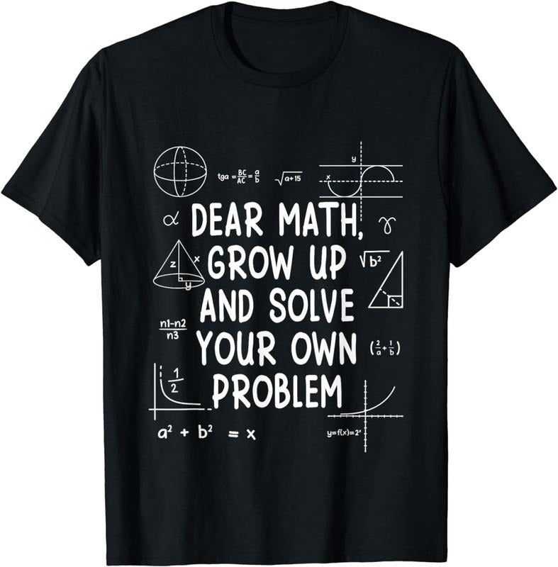 [100% Cotton]Dear Math Grow Up And Solve Your Own Problems funny T-Shirt