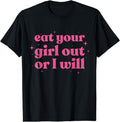 [100% Cotton]Eat Your Girl Out Or I Will Funny LGBTQ Pride Funny Saying T-Shirt Hoodie, Sweatshirt | PureTeeCo.com