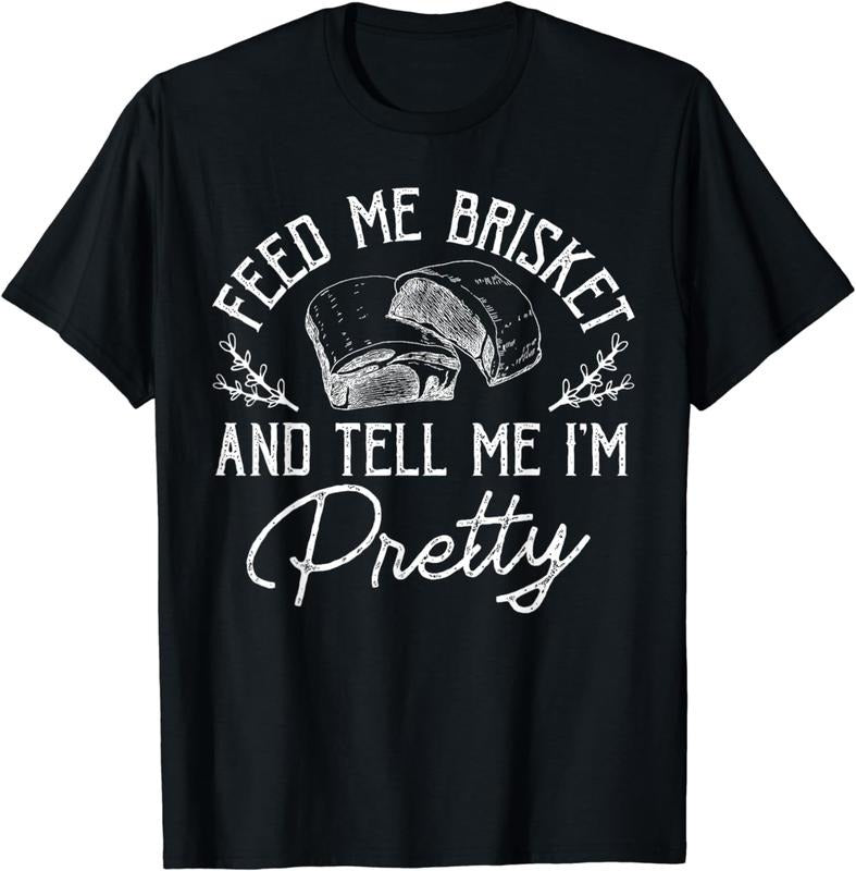 [100% Cotton]Feed Me Brisket And Tell Me I'm Pretty Barbeque BBQ T-Shirt