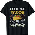 100% Cotton Feed Me Tacos Funny Tacos For Women Men Adult T-Shirt Hoodie, Sweatshirt | PureTeeCo.com