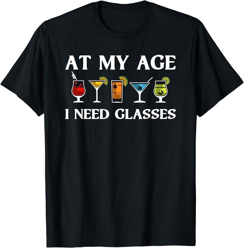 [100% Cotton]Funny At My Age I Need Glasses Gift Cool Cocktail Glass Joke T-Shirt Hoodie, Sweatshirt | PureTeeCo.com