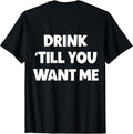 [100% Cotton]Funny Matching Couple Drinking Drink Till You Want Me T-Shirt Hoodie, Sweatshirt | PureTeeCo.com
