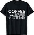 100% Cotton Funny Saying Coffee Lover Coffee Because Adulting is Hard T-Shirt Hoodie, Sweatshirt | PureTeeCo.com