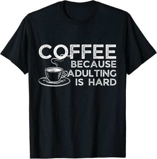 100% Cotton Funny Saying Coffee Lover Coffee Because Adulting is Hard T-Shirt Hoodie, Sweatshirt | PureTeeCo.com