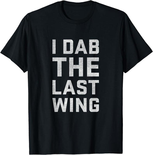 [100% Cotton]I Dab the Last Wing Funny Hot & Spicy Chicken Wing T-Shirt
