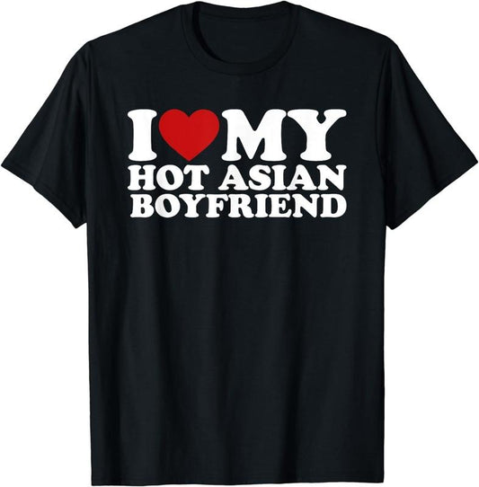 [100% Cotton]I Love My Hot Asian Boyfriend I Heart My Asian Boyfriend T-Shirt