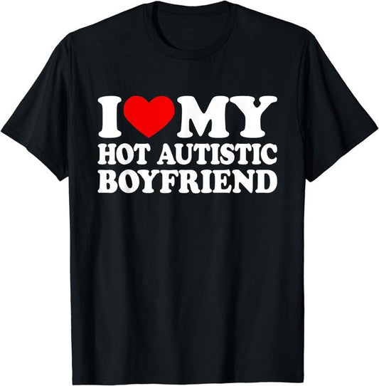 [100% Cotton]I Love My Hot Autistic Boyfriend I Heart My BF with Autism T-Shirt