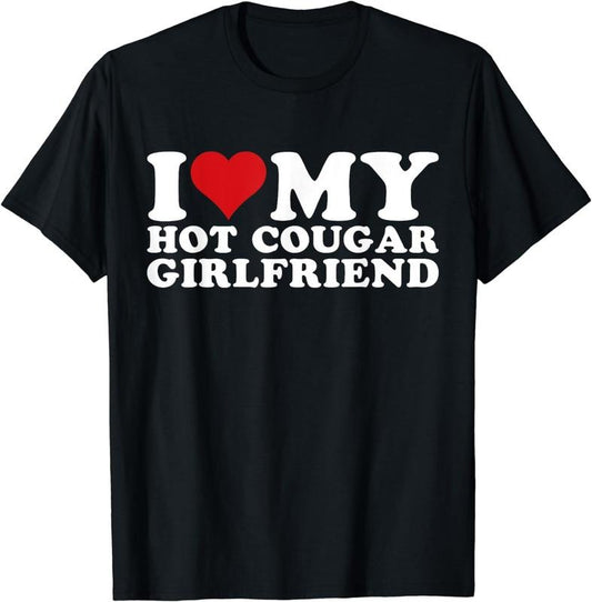 [100% Cotton]I Love My Hot Cougar Girlfriend I Heart My Hot Cougar Gf T-Shirt