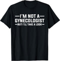 [100% Cotton]I am Not A Gynecologist But I will Take A Look Funny T-shirt Hoodie, Sweatshirt | PureTeeCo.com