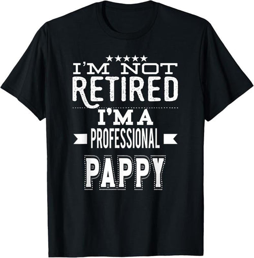 100% Cotton I'm Not Retired I'm A Professional Pappy Special Grandpa T-Shirt Hoodie, Sweatshirt | PureTeeCo.com