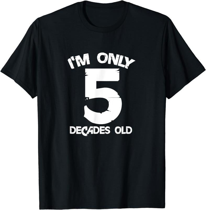 [100% Cotton]I'm Only 5 Decades Old 50th Birthday Funny 50 Years Old T-Shirt Hoodie, Sweatshirt | PureTeeCo.com