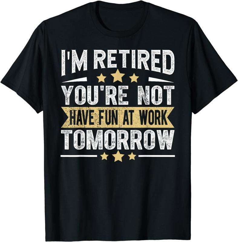[100% Cotton]Im Retired You're Not Funny Retirement Gifts Men Dad Grandpa T-Shirt Hoodie, Sweatshirt | PureTeeCo.com