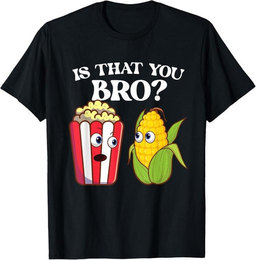 100% Cotton Is That You Bro - Popped Corn Kernel Popcorn Lover T-Shirt Hoodie, Sweatshirt | PureTeeCo.com