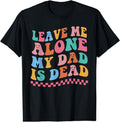 [100% Cotton]Leave Me Alone My Dad Is Dead T-Shirt Hoodie, Sweatshirt | PureTeeCo.com
