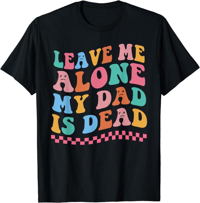 [100% Cotton]Leave Me Alone My Dad Is Dead T-Shirt Hoodie, Sweatshirt | PureTeeCo.com