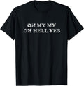[100% Cotton]OH MY MY OH HELL YES Shirt | Classic Rock Gift Song Tee T-Shirt Hoodie, Sweatshirt | PureTeeCo.com