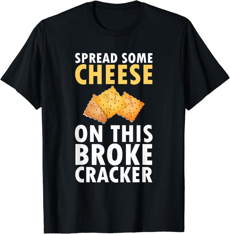 [100% Cotton]Spread Some Cheese On This Broke Cracker Saltine Gift T-Shirt Hoodie, Sweatshirt | PureTeeCo.com