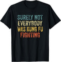 100% Cotton Surely Not Everybody Was Kung Fu Fighting Tee: Martial Arts T-Shirt Hoodie, Sweatshirt | PureTeeCo.com