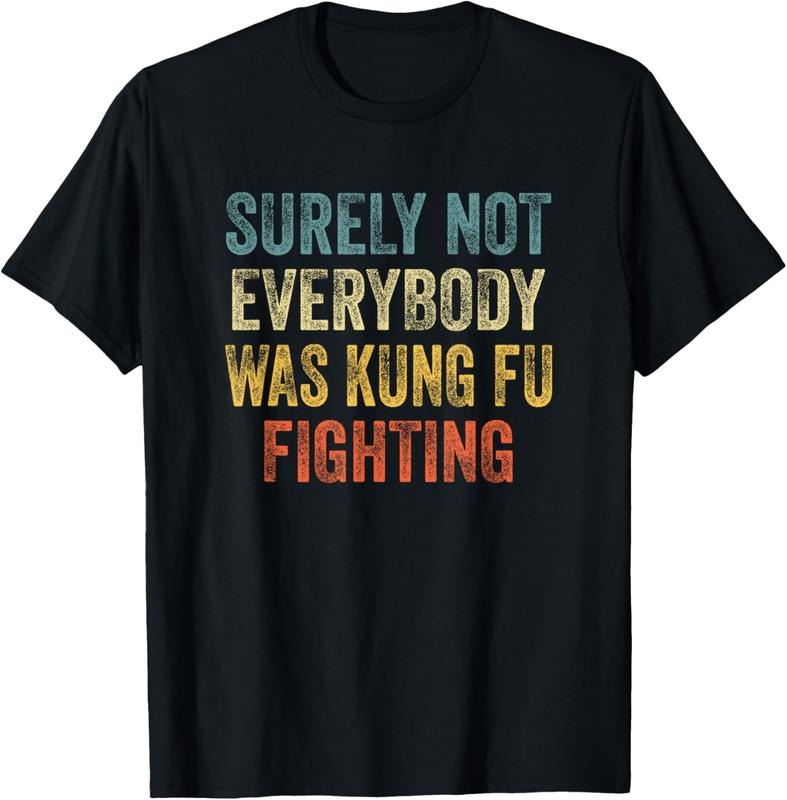 100% Cotton Surely Not Everybody Was Kung Fu Fighting Tee: Martial Arts T-Shirt Hoodie, Sweatshirt | PureTeeCo.com