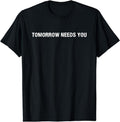 [100% Cotton]Tomorrow Needs You Positive Support Uplifting Mental Health Breathable casual T-shirt Hoodie, Sweatshirt