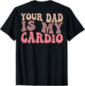 [100% Cotton]Your Dad Is My Cardio Gym Father's Day Womens Mens (ON BACK) T-Shirt Hoodie, Sweatshirt | PureTeeCo.com