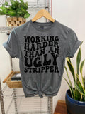 #119 Working Harder than an Ugly Str1pper - Print Unisex Crew neck Tee T-shirt Hoodie, Sweatshirt | PureTeeCo.com